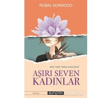 Aşırı Seven Kadınlar - Robin Norwood - Epsilon Yayınevi