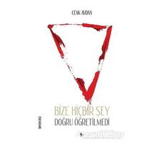 Bize Hiçbir Şey Doğru Öğretilmedi - Cenk Avdan - A7 Kitap