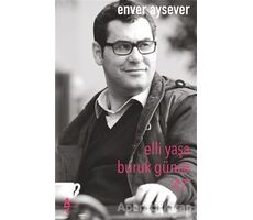 Elli Yaşa Buruk Günce 47 - Enver Aysever - A7 Kitap