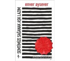 Semtimize Sağanak Aşk Lazım - Enver Aysever - A7 Kitap