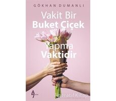 Vakit Bir Buket Çiçek Yapma Vaktidir - Gökhan Dumanlı - A7 Kitap