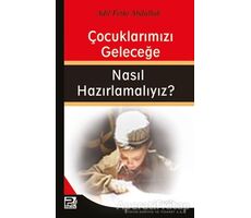 Çocuklarımızı Geleceğe Nasıl Hazırlamalıyız? - Adil Fethi Abdullah - Karınca & Polen Yayınları