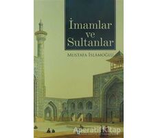 İmamlar ve Sultanlar - Mustafa İslamoğlu - Düşün Yayıncılık