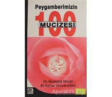 Peygamberimizin 100 mucizesi - Mustafa Murat - Karınca & Polen Yayınları