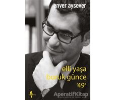 Elli Yaşa Buruk Günce 49 - Enver Aysever - A7 Kitap