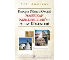 Kolomb Dönemi Öncesi Amerikan Kızılderililerinin Altay Kökenleri - Adil Ahmetov - Panama Yayıncılık