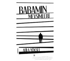 Babamın Mevsimleri - Atila Yüksel - A7 Kitap