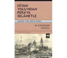 Divan Yolundan Peraya Selametle - Modern Türk Şiirine Doğru - M. Kayahan Özgül - Ötüken Neşriyat