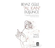 Beyaz Güle Al Kan Düşünce - Halil Delice - Ötüken Neşriyat