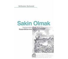 Sakin Olmak : Yaşlanırken Kazandıklarımız - Wilhelm Schmid - İletişim Yayınevi