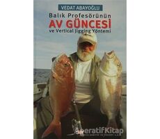 Balık Profesörünün Av Güncesi ve Vertical Jigging Yöntemi - Vedat Abayoğlu - Say Yayınları
