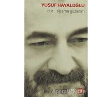 Dur... Ağlama Gözlerim - Yusuf Hayaloğlu - Ağaç Kitabevi Yayınları