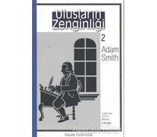 Ulusların Zenginliği 2 - Adam Smith - Palme Yayıncılık