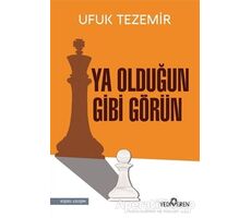 Ya Olduğun Gibi Görün - Ufuk Tezemir - Yediveren Yayınları