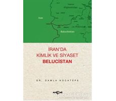 İran’da Kimlik ve Siyaset: Belucistan - Damla Kocatepe - Akçağ Yayınları