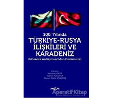 100. Yılında Türkiye - Rusya İlişkileri ve Karadeniz - Yüksel Küçüker - Akçağ Yayınları