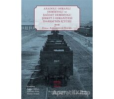 Anadolu Osmanlı Demiryolu ve Bağdat Demiryolu Şirket-i Osmaniyesi İdaresi’nin İçyüzü