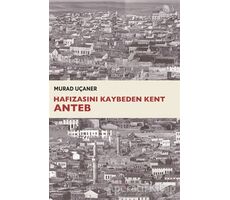 Hafızasını Kaybeden Kent Anteb - Murad Uçaner - Dipnot Yayınları