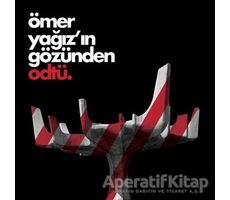 Ömer Yağız’ın Gözünden ODTÜ - Ömer Yağız - ODTÜ Geliştirme Vakfı Yayıncılık