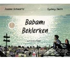 Babamı Beklerken - Joanne Schwartz - Kırmızı Kedi Çocuk