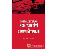 Sigortacılık Sektöründe Risk Yönetimi ve Sermaye Yeterliliği - Murat Kaya - Nobel Bilimsel Eserler