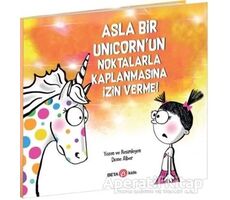 Asla Bir Unicorn’un Noktalarla Kaplanmasına İzin Verme! - Diane Alber - Beta Kids