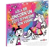 Asla Bir Unicorn’un Tütü Giymesine İzin Verme! - Diane Alber - Beta Kids