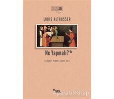 Ne Yapmalı? - Louis Althusser - Sel Yayıncılık