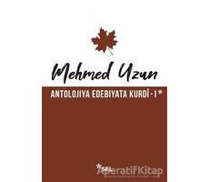 Antolojiya Edebiyata Kurdi - 1 - Mehmed Uzun - Sel Yayıncılık