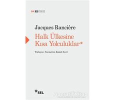 Halk Ülkesine Kısa Yolculuklar - Jacques Ranciere - Sel Yayıncılık