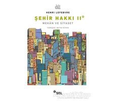 Şehir Hakkı 2 - Mekan ve Siyaset - Henri Lefebvre - Sel Yayıncılık