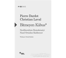 Bitmeyen Kabus: Neoliberalizm Demokrasiyi Nasıl Ortadan Kaldırıyor - Pierre Dardot - Sel Yayıncılık