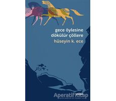 Gece Öylesine Dökülür Çöllere - Hüseyin Kerim Ece - Beyan Yayınları