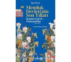 Memluk Devletinin Son Yılları: Kansu Gavri ve Osmanlılar (1501-1516) - İbn İyas - Yeditepe Yayınevi