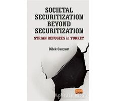 Societal Securitization Beyond Securitization - Dilek Canyurt - Nobel Bilimsel Eserler