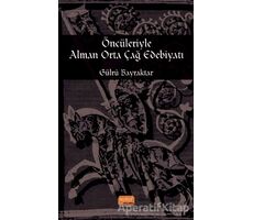 Öncileriyle Alman Orta Çağ Edebiyatı - Gülru Bayraktar - Nobel Bilimsel Eserler