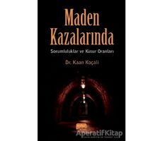 Maden Kazalarında Sorumluluklar ve Kusur Oranları - Kaan Koçali - Nobel Bilimsel Eserler