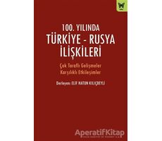 100. Yılında Türkiye - Rusya İlişkileri - Elif Hatun Kılıçbeyli - Nika Yayınevi