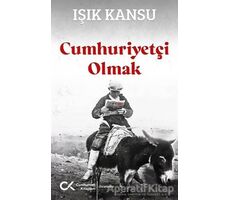 Cumhuriyetçi Olmak - Işık Kansu - Cumhuriyet Kitapları