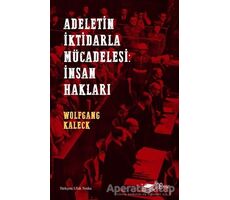 Adaletin İktidarla Mücadelesi: İnsan Hakları - Wolfgang Kaleck - The Kitap