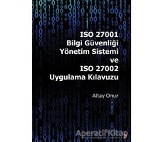 ISO 27001 Bilgi Güvenliği Yönetim Sistemi ve ISO 27002 Uygulama Kılavuzu