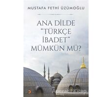 Ana Dilde Türkçe İbadet Mümkün mü? - Mustafa Fethi Üzümoğlu - Cinius Yayınları