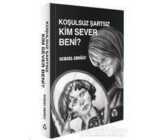 Koşulsuz Şartsız Kim Sever Beni - Nursel Eroğlu - Alan Yayıncılık