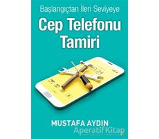 Başlangıçtan İleri Seviyeye Cep Telefonu Tamiri - Mustafa Aydın - Cinius Yayınları