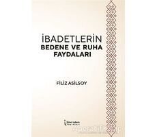 İbadetlerin Bedene ve Ruha Faydaları - Filiz Asilsoy - İkinci Adam Yayınları