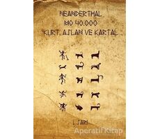 Neanderthal - M.Ö. 40.000 Kurt, Aslan ve Kartal - İ. Sarı - Cinius Yayınları