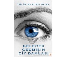 Gelecek Geçmişin Çiy Damlası - Tülin Baturu Ocak - Cinius Yayınları