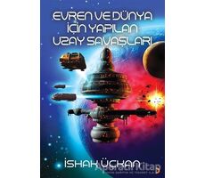 Evren ve Dünya için Yapılan Uzay Savaşları - İshak Üçkan - Cinius Yayınları