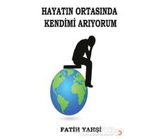 Hayatın Ortasında Kendimi Arıyorum - Fatih Yahşi - Cinius Yayınları