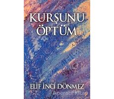 Kurşunu Öptüm - Elif İnci Dönmez - Cinius Yayınları